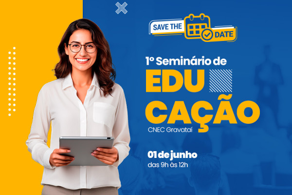 Save the date! Vem aí o 1º Seminário de Educação CNEC Gravataí
