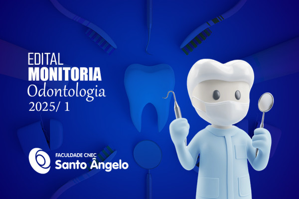 SELEÇÃO DE MONITORIA PARA O CURSO DE ODONTOLOGIA DA CNEC SANTO ANGELO RS 2025/1