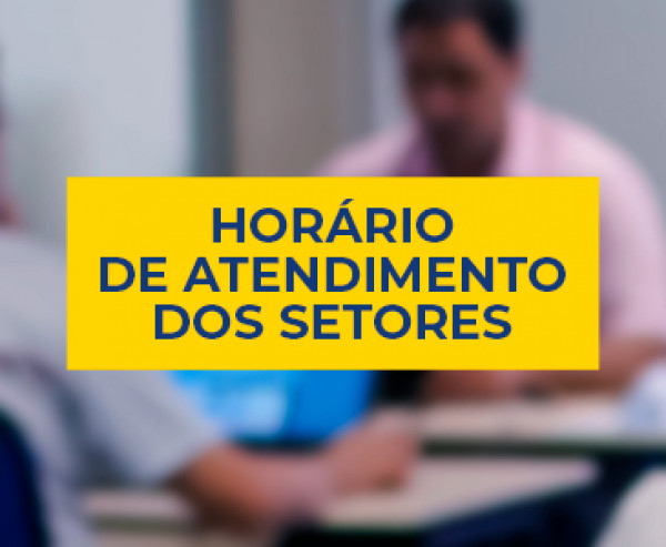 HORÁRIO DE ATENDIMENTO DOS SETORES